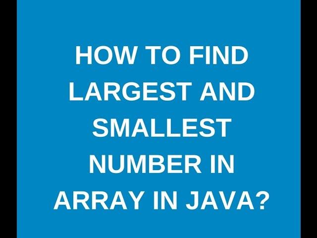 How to find largest and smallest values in an array in java?