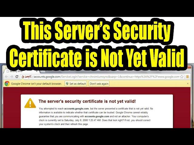 'The Server's Security Certificate Is Not Yet Valid'. Still Working 100%