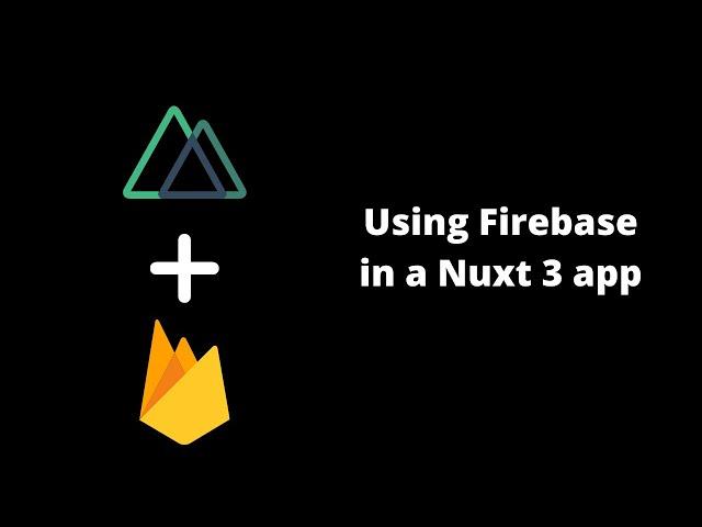 Using Firebase in a Nuxt 3 app