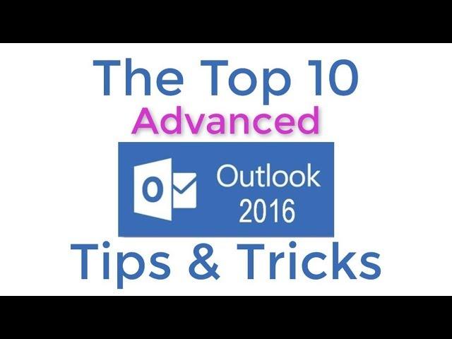 Top 10 Advanced Outlook 2016 Tips and Tricks