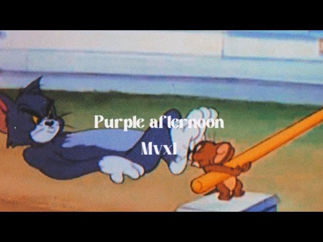 purple afternoon - mxvl