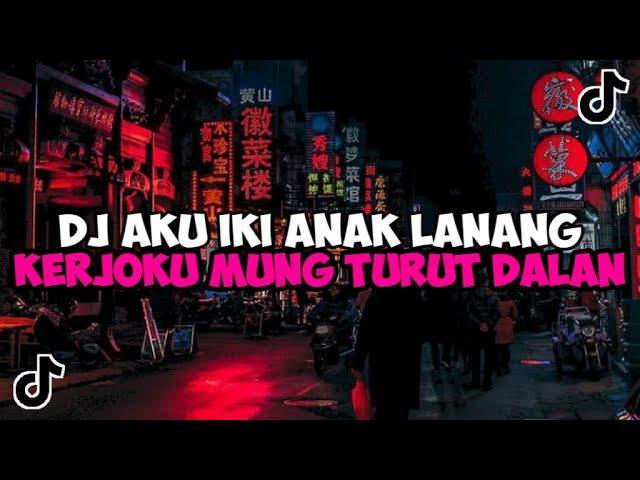 DJ AKU IKI ANAK LANANG KERJOKU MUNG TURUT DALAN || DJ ANAK LANANG VIRAL TIKTOK YANG KALIAN CARI 2024