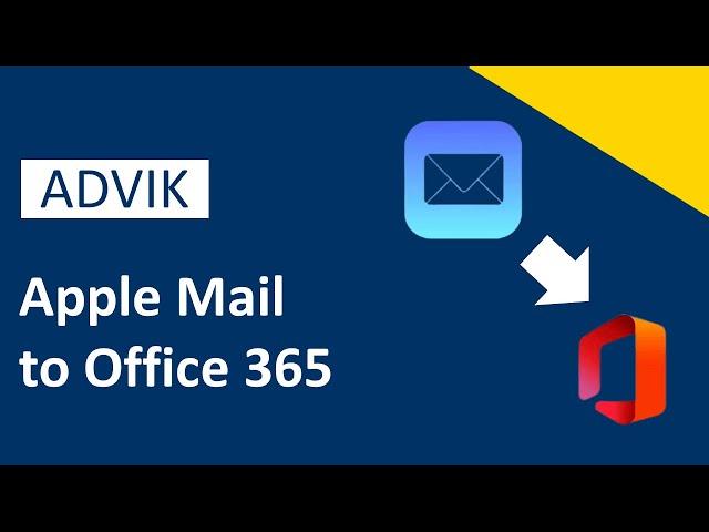 How to Export Emails from Apple Mail to Office 365 | Advik Software