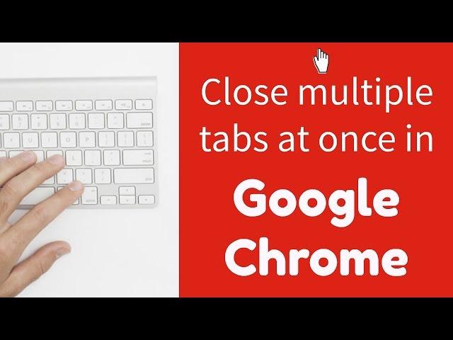 Close multiple tabs at once in Google Chrome