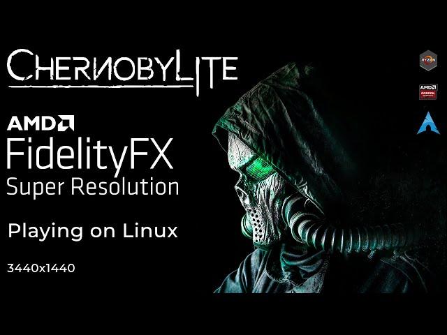 Chernobylite | FidelityFX Super Resolution on Linux | RX 6700XT | Arch Linux | FSR