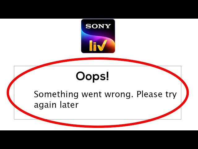 Fix SonyLiv Oops Something Went Wrong Error Please Try Again Later Problem Solved