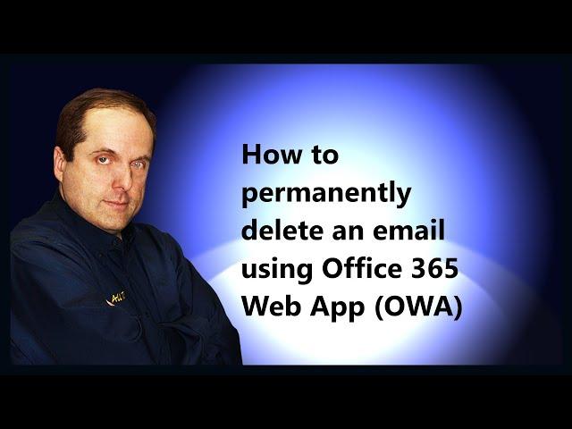 How to permanently delete an email using Microsoft 365 Web App (OWA)