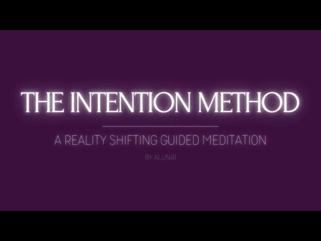 THE INTENTION METHOD // A REALITY SHIFTING GUIDED MEDITATION