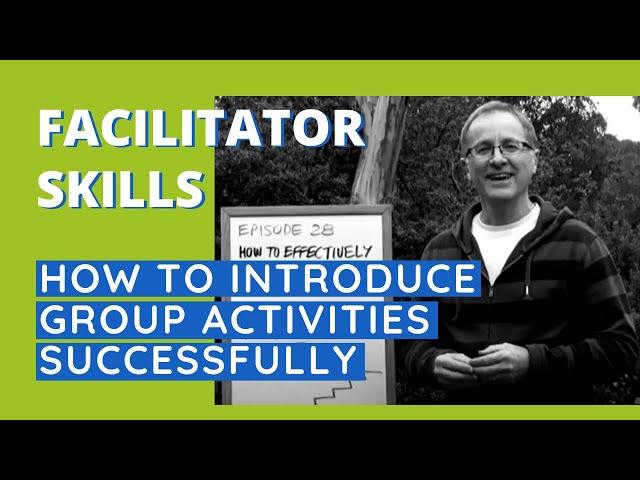 Facilitator Skills: How To Introduce Group Activities Successfully - Facilitator Tips Episode 28