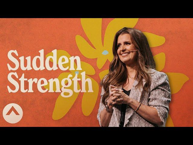 Sudden Strength | Holly Furtick | Elevation Church