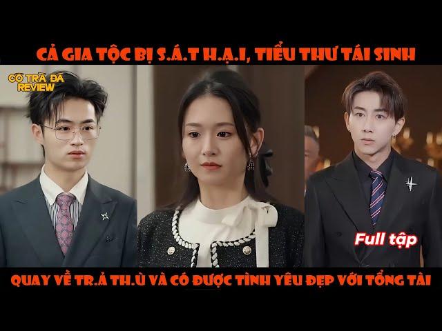 Cả Gia Tộc Bị S.á.t H.ạ.i, Tiểu Thư Tái Sinh Quay Về Tr.ả Th.ù Và Có Được Tình Yêu Đẹp Với Tổng Tài