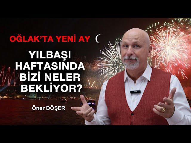 YILBAŞI HAFTASINDA BİZİ NELER BEKLİYOR? - Öner DÖŞER