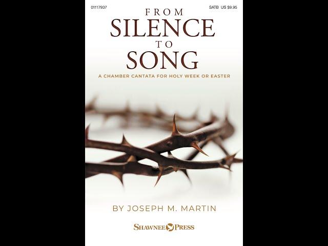 FROM SILENCE TO SONG (A Cantata for Holy Week or Easter) (SATB Choir) - Joseph M. Martin