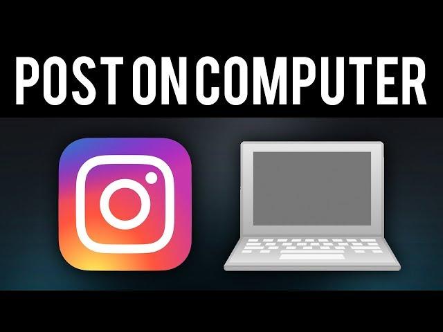 How To Post on Instagram From Computer 2020