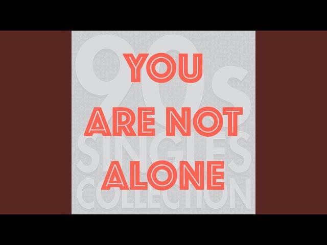 You Are Not Alone