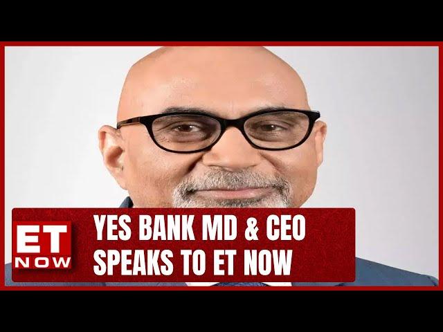 Prashant Kumar, MD & CEO, Yes Bank Speaks To ET NOW | Business News | English Updates