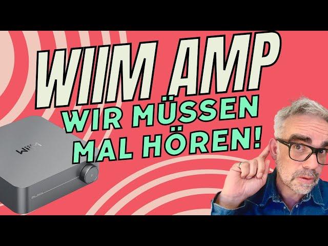WIIM Amp - Ein Streaming-Verstärker für € 349.- Alleskönner oder Möchtegern?