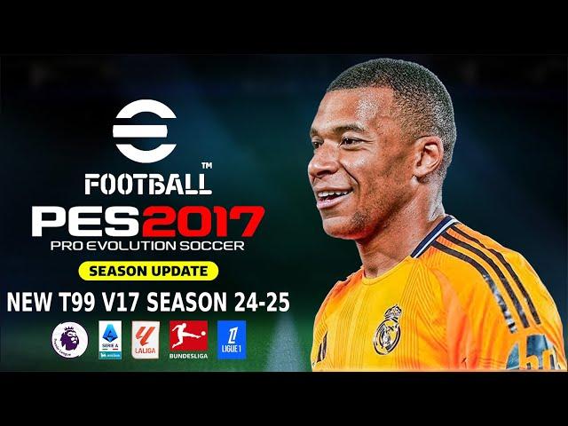 PES 2017 NEW T99 V17 PATCH SEASON 2024-2025