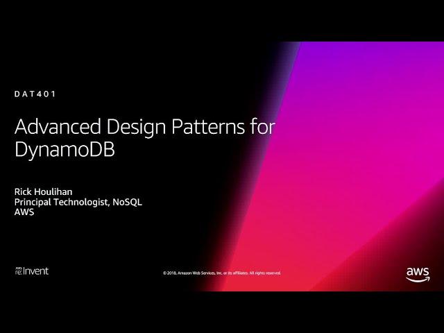 AWS re:Invent 2018: Amazon DynamoDB Deep Dive: Advanced Design Patterns for DynamoDB (DAT401)