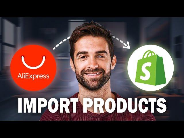 How To Import Products From Aliexpress To Shopify 2025