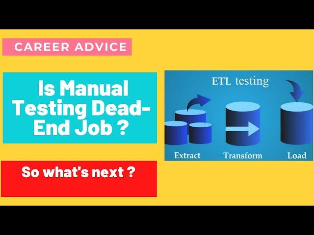 Is Manual Testing Dead End Job | Software Testing Career advice | ETL testing skills