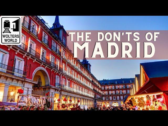 Madrid - The Don'ts of Visiting Madrid, Spain