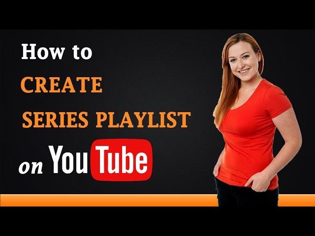 How to Create a Series Playlist on YouTube