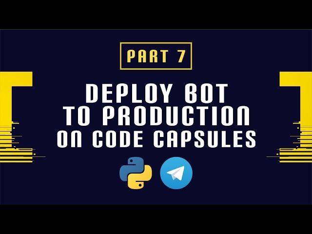 Build and Deploy a Python Telegram Bot Part 7 - Deploy Bot to Production on Code Capsules