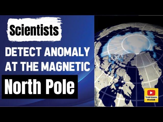 Scientists detect anomaly at the Magnetic North Pole