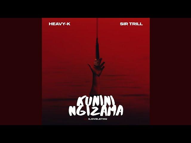 Heavy-K & Sir Trill - Kunini Ngizama (Official Audio) feat. IIlovelethu