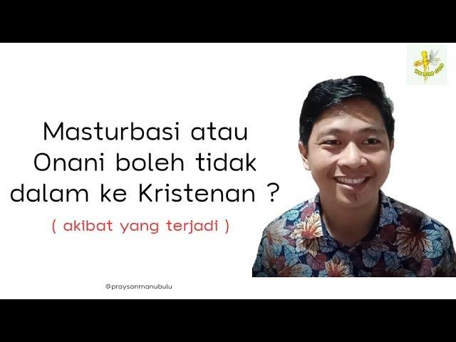 Masturbasi atau Onani boleh tidak ? ( Bahayanya/akibat yang terjadi ) - Prayson Manubulu