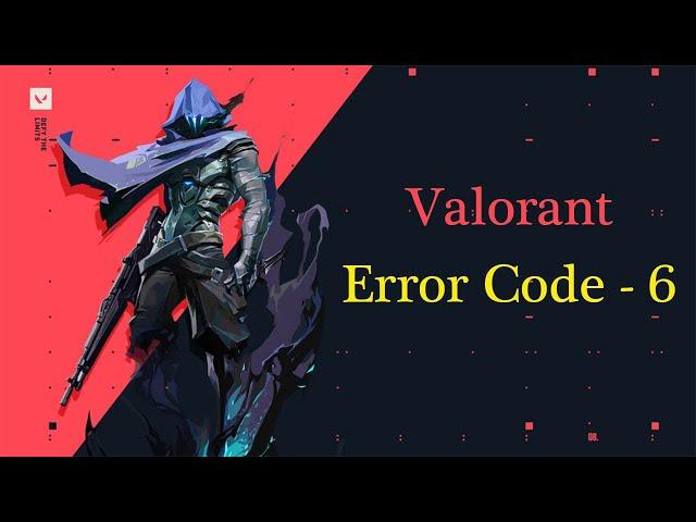 How to Fix Error Code Van 6 in Valorant | Valorant Error Code -6