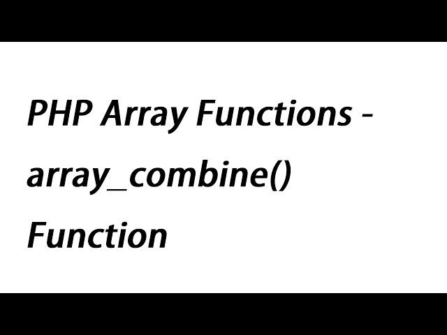 PHP Array Functions - array_combine() Function