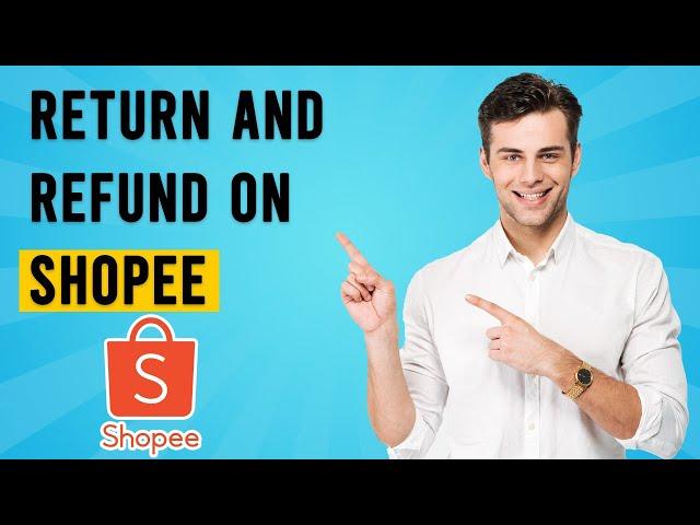 How to Return and Refund on Shopee (EASY)