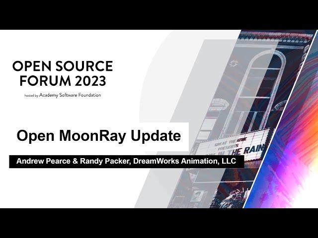 Open MoonRay Update - Andrew Pearce & Randy Packer, DreamWorks Animation, LLC