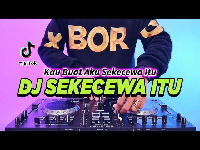 DJ SEKECEWA ITU - KAU BUATKU SEKECEWA ITU REMIX FULL BASS VIRAL TIKTOK TERBARU 2024