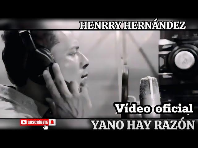 YANO HAY RAZON  HENRY HERNANDEZ