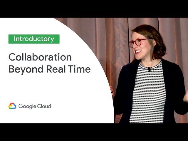 Google Docs: Taking Collaboration Beyond Real Time (Cloud Next '19)