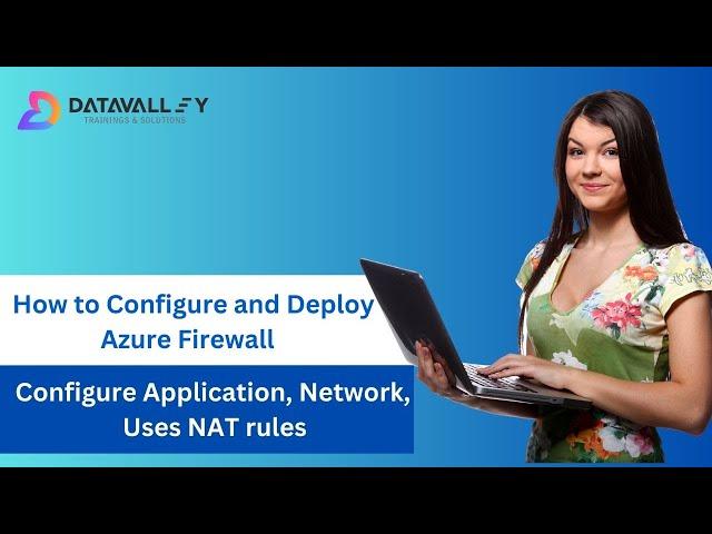 How To Configure and Deploy Azure Firewall | Configure Application, Uses NAT rules | Datavalley.ai