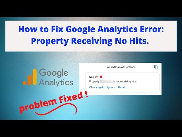 How to Fix Google Analytics Error: Property receiving No Hits