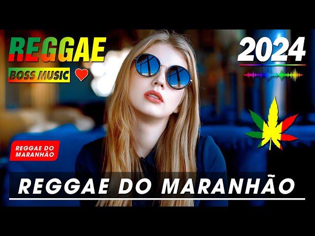 REGGAE DO MARANHÃO 2024 - Seleção Top Melhor Música Reggae Internacional - REGGAE REMIX 2024