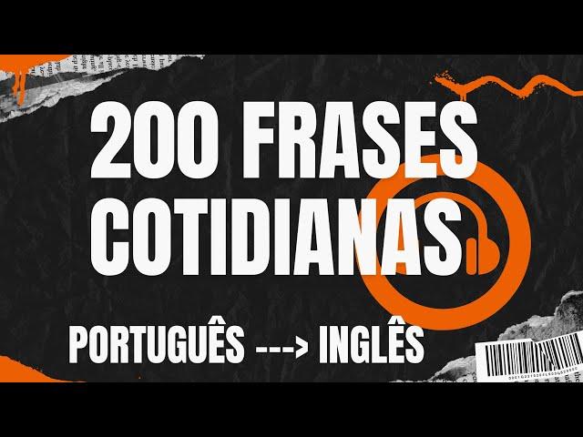 Aprenda inglês escutando e repetindo - 200 Frases curtas e comuns - Quase 1 hora