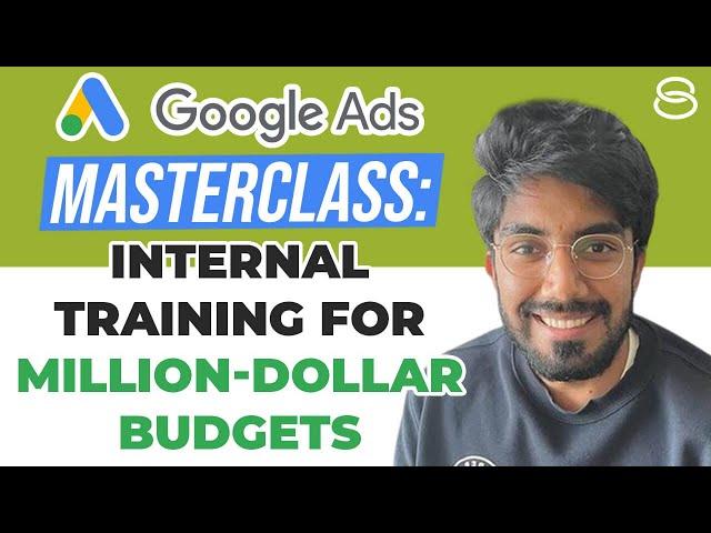  Google Ads Masterclass: Internal Training for Million-Dollar Budgets Part 1