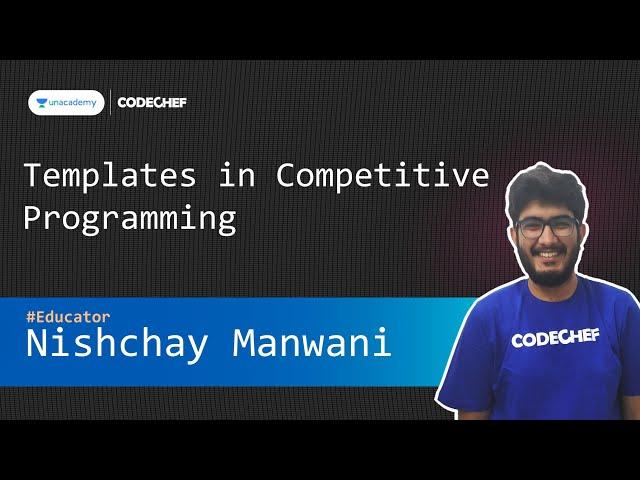 [Unacademy Special Class] Templates in Competitive Programming || Nishchay Manwani