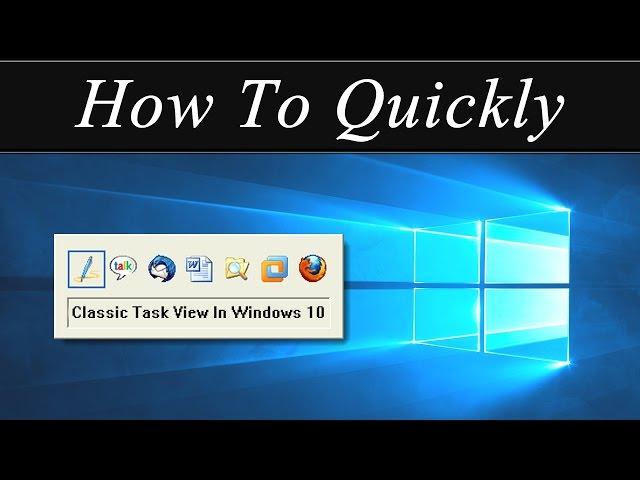 How To Quickly: Access the Classic Style Task Switcher on Windows 10