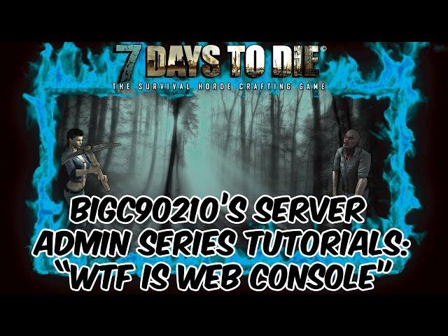 7 Days To Die 7D2D - Server Admin Series - Web Console Tutorial