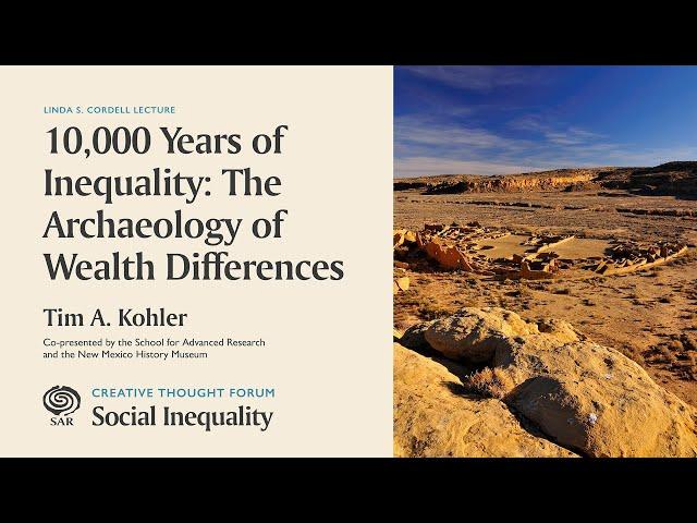 Social Inequality: Tim Kohler, "10,000 Years of Inequality: The Archaeology of Wealth Differences"