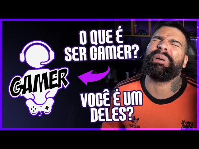 ENTÃO VOCÊ É ''GAMER''? O QUE É SER UM?