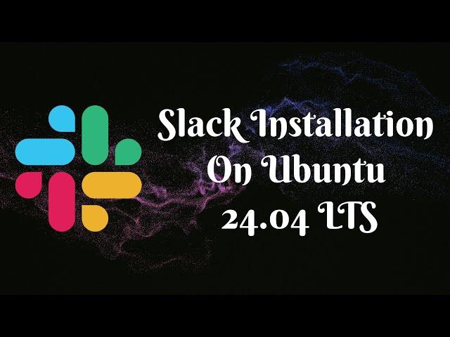 Quick Guide: Installing Slack on Ubuntu 24.04