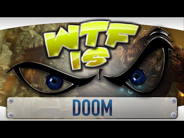 WTF Is... - DOOM ?